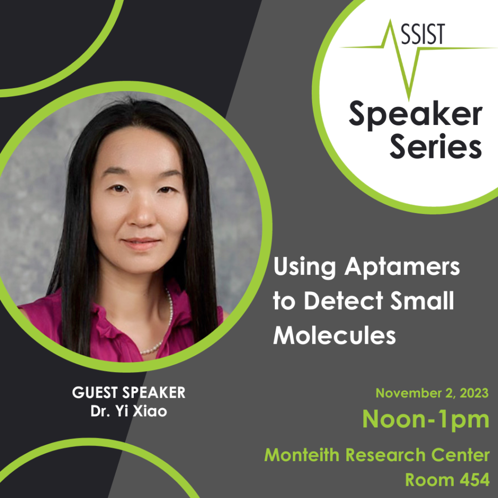 ASSIST Speaker Series Nov 2, 2023, Dr. Yi Xiao, Topic: Using Aptamers to Detect Small Molecules.